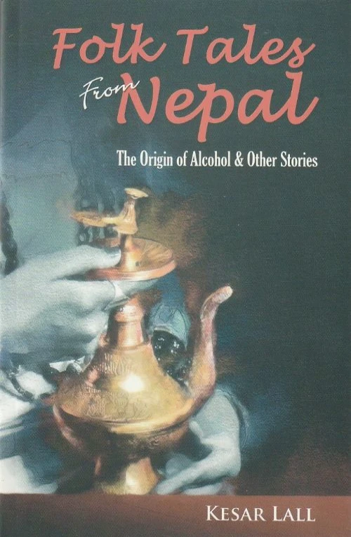 Folk Tales from Nepal The Origin of Alcohol and other stories