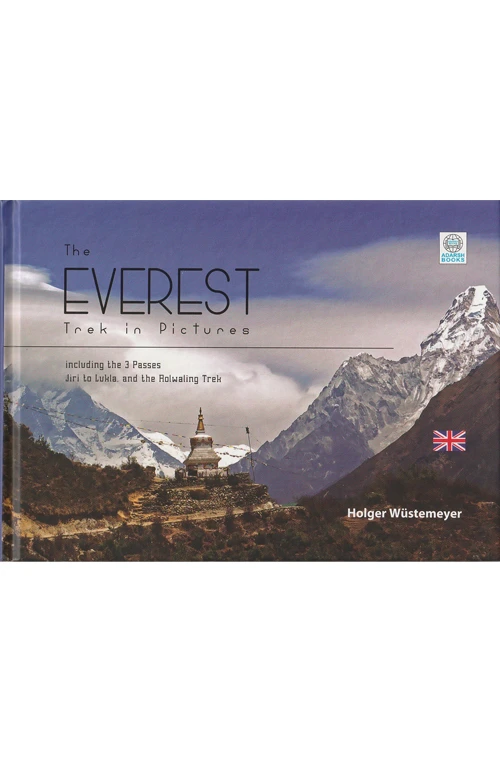 The Everest Trek in Pictures Including the 3 Passes Jiri to Lukla and the Rolwaling Trek